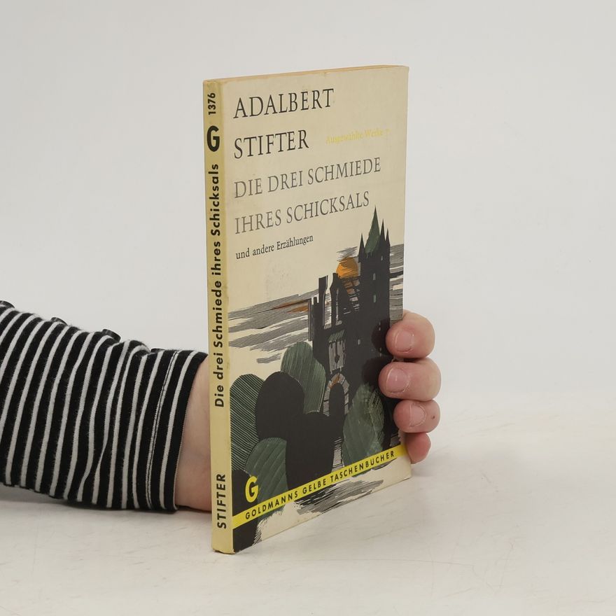 Adalbert Stifter Die drei Schmiede ihres Schicksals