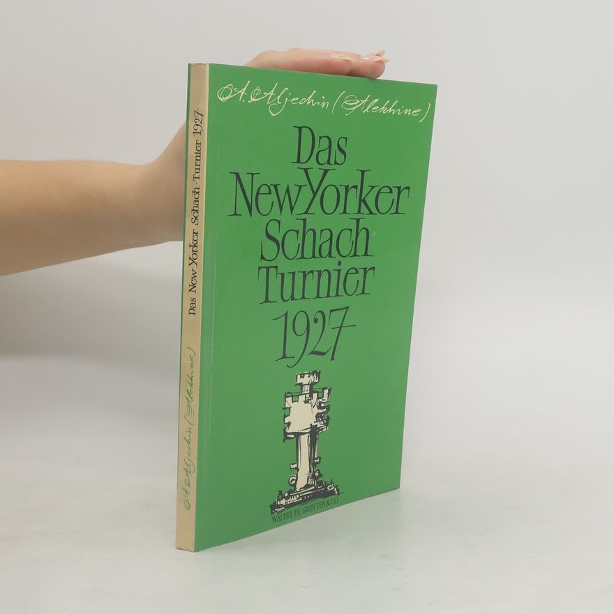 Aleksandr Aleksandrovič Alechin Das New Yorker Schachturnier 1927