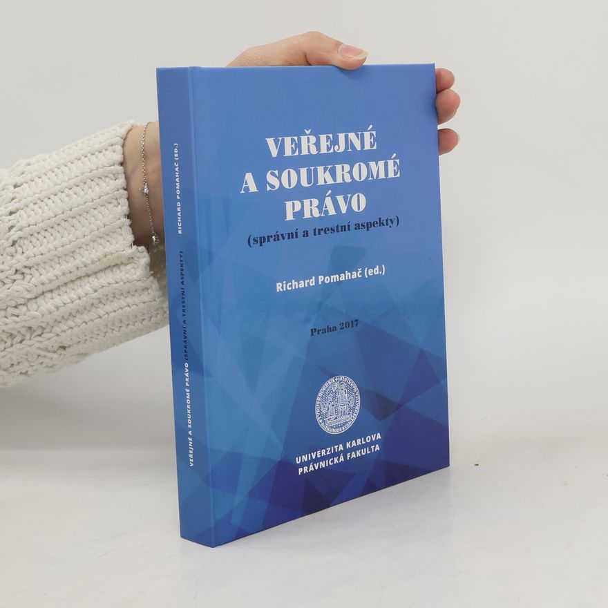 Richard Pomahač Veřejné a soukromé právo (správní a trestní aspekty)