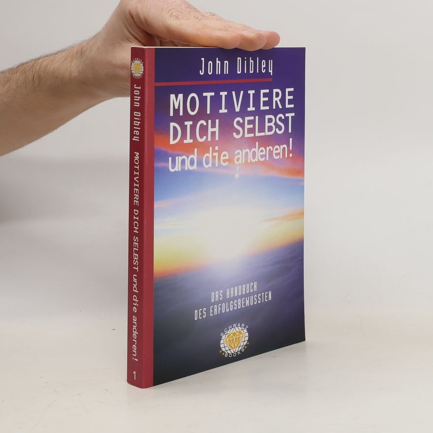 John Dibley Motiviere dich selbst und die anderen!