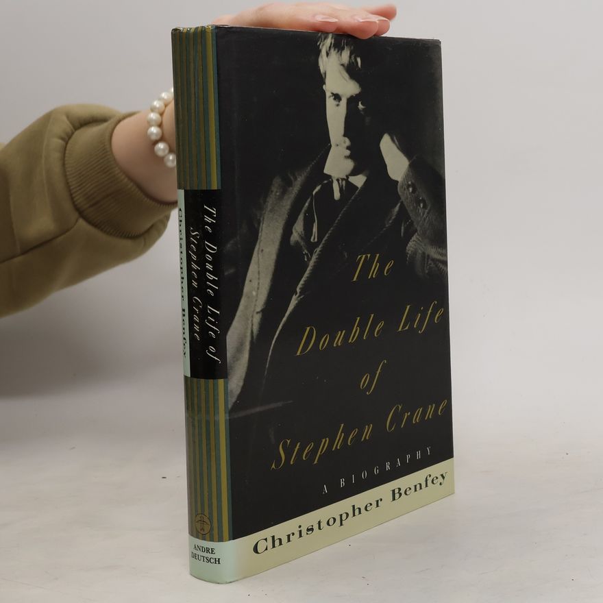 Christopher E. G. Benfey The Double Life of Stephen Crane
