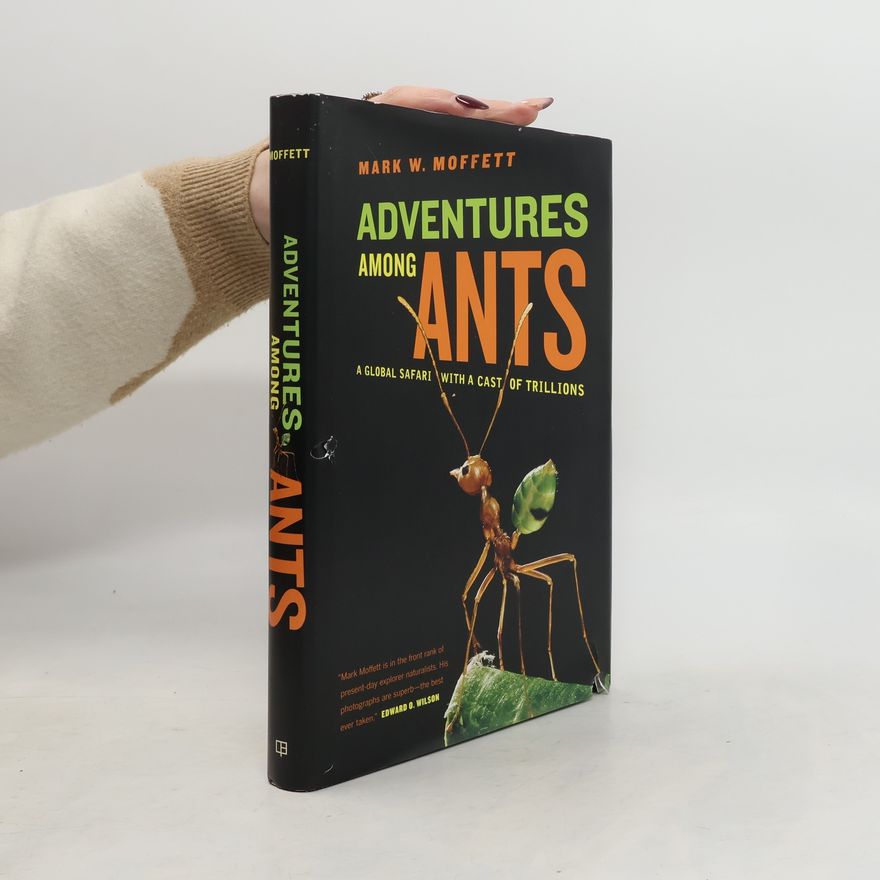 Mark W. Moffett Adventures among Ants