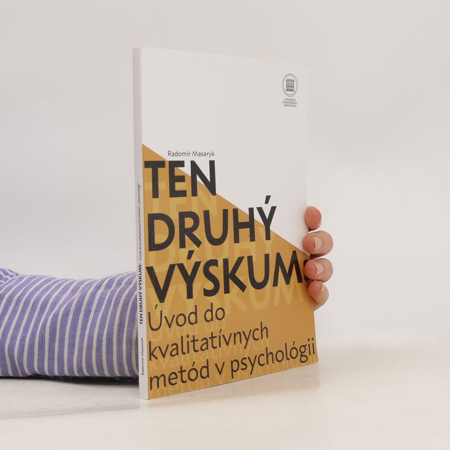 Radomír Masaryk Ten druhý výskum : úvod do kvalitatívnych metód v psychológii