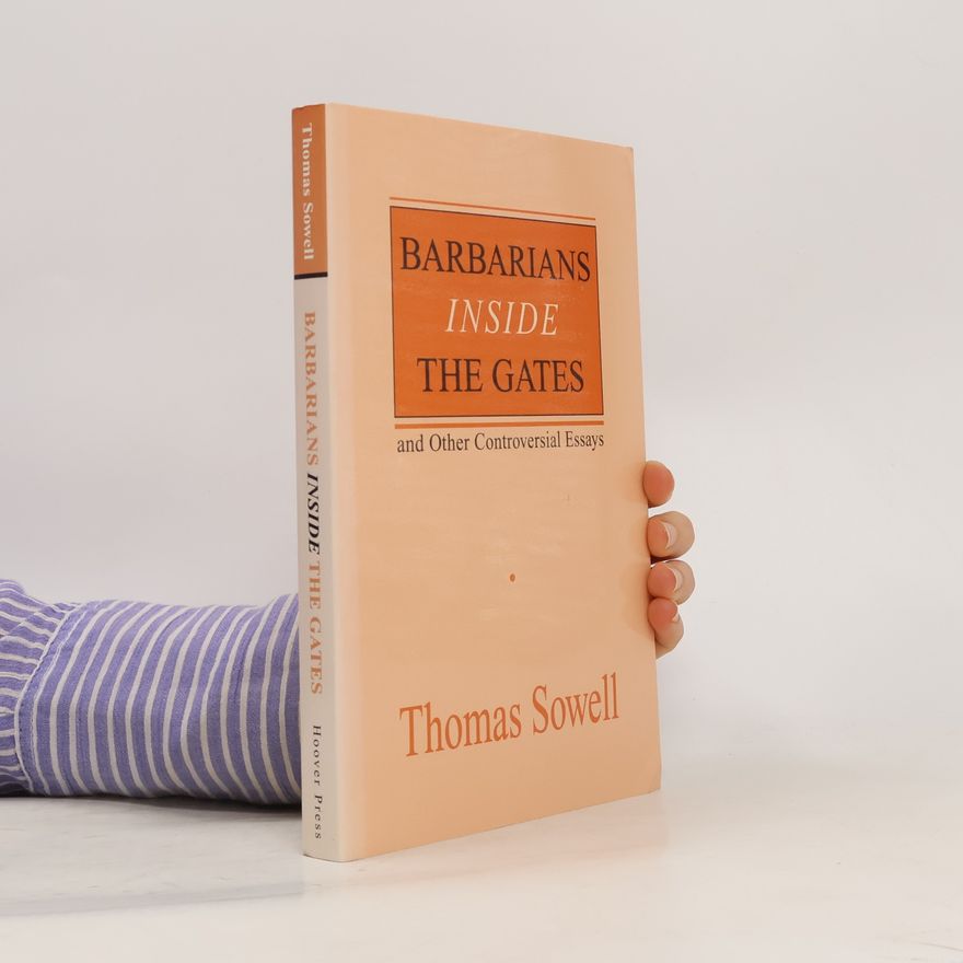 Thomas Sowell Barbarians inside the Gates and Other Controversial Essays