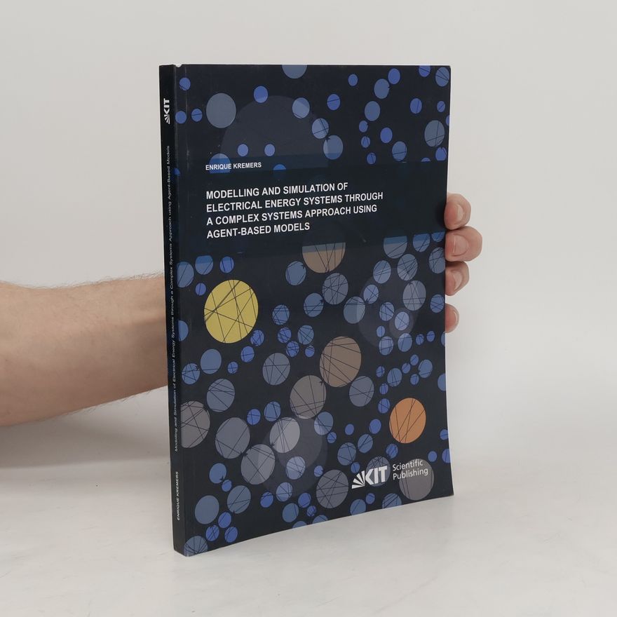 Enrique Alberto Kremers Modelling and Simulation of Electrical Energy Systems through a Complex Systems Approach using Agent-Based Models