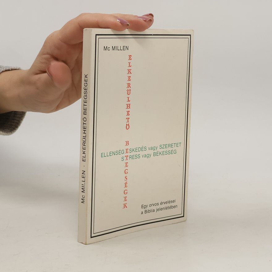 McMillen Elkerülhető betegségek. Ellenségeskedés vagy szeretet. Stress vagy békesség. Egy orvos érvelései a Biblia jelenlétében