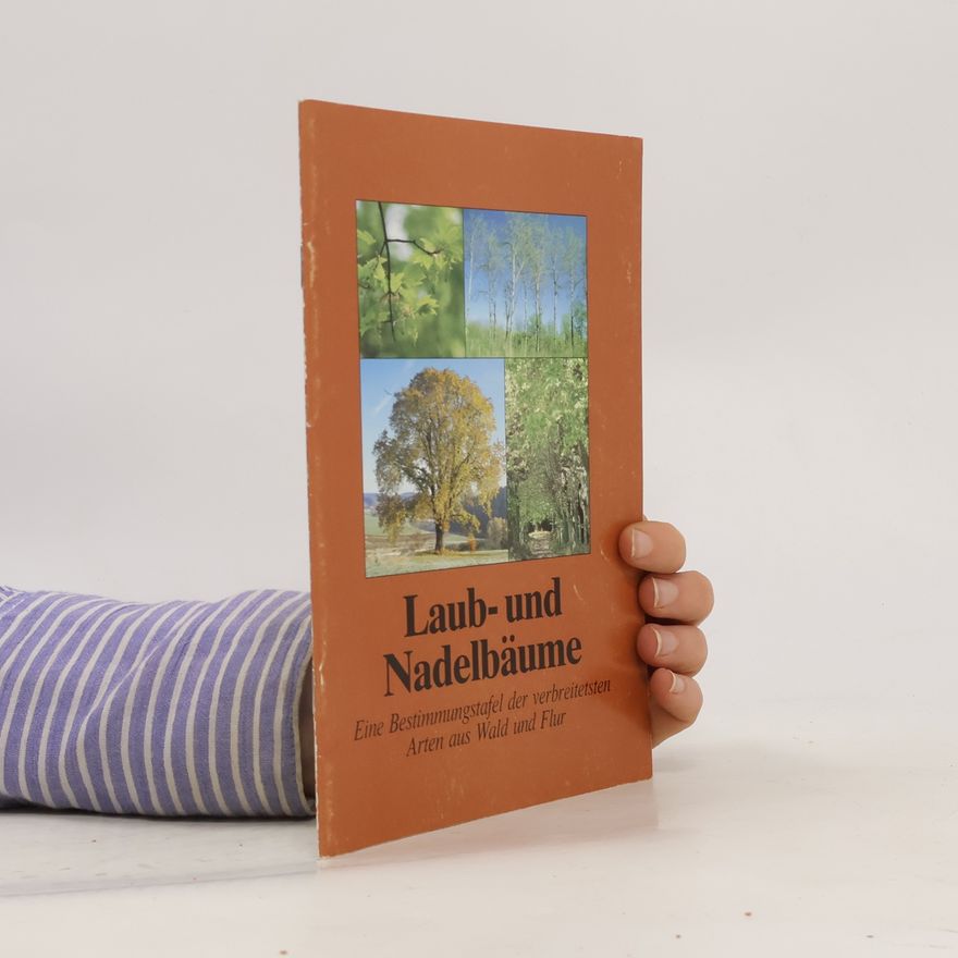 Autorenkollektiv Laub- und Nadelbäume. Eine Bestimmungstafel der am verbreitetsten Arten aus Wald und Flur