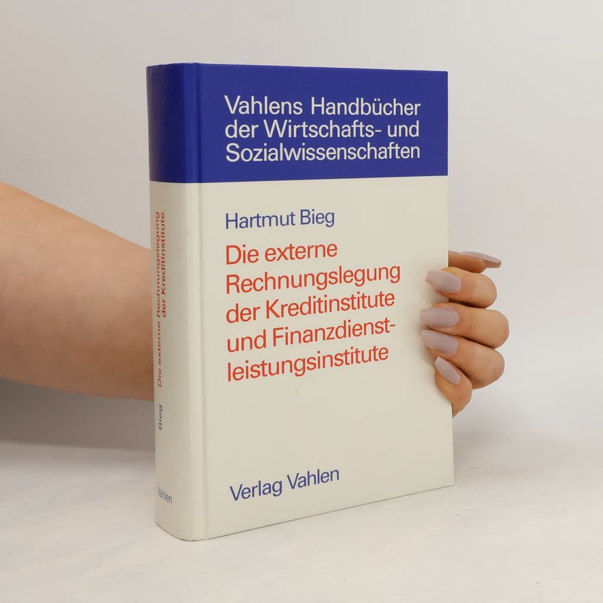 Hartmut Bieg Die externe Rechnungslegung der Kreditinstitute und Finanzdienstleistungsinstitute