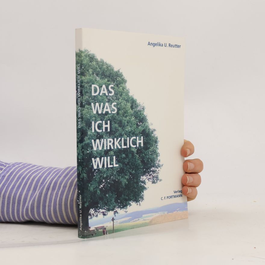 Angelika U. Reutter Das was ich wirklich will