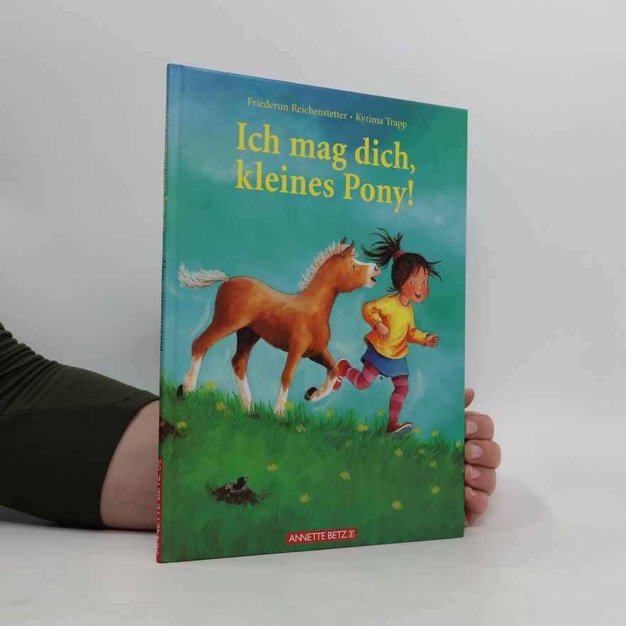 Friederun Reichenstetter Ich mag dich, kleines Pony!