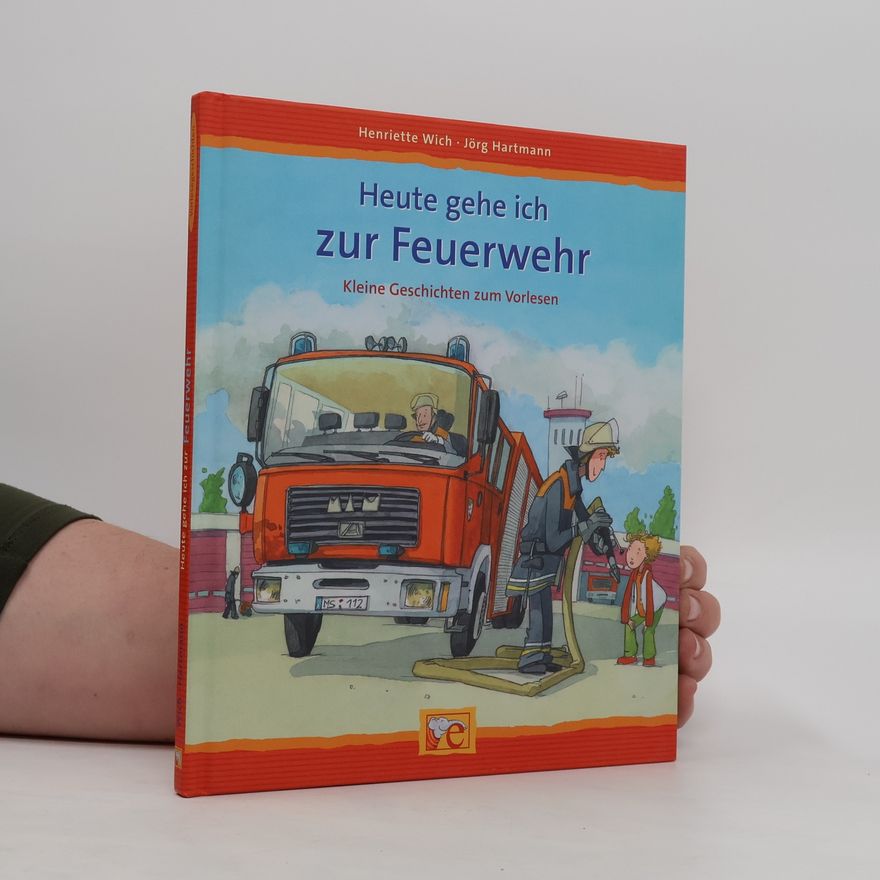 Henriette Wich Heute gehe ich zur Feuerwehr