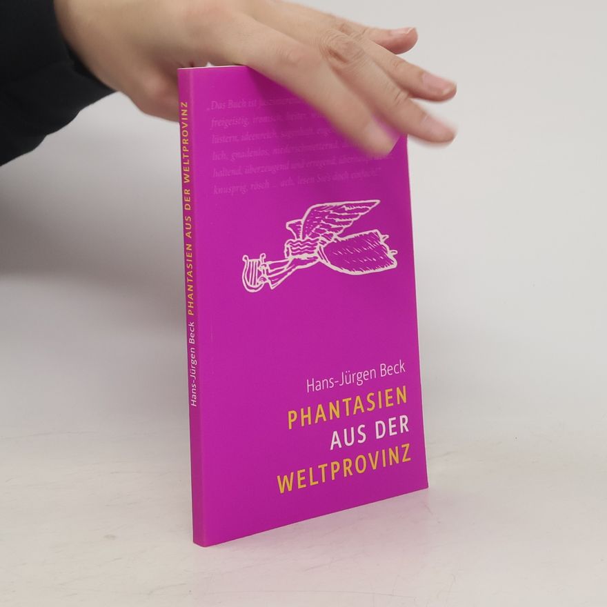 Hans-Jürgen Becken Phantasien aus der Weltprovinz
