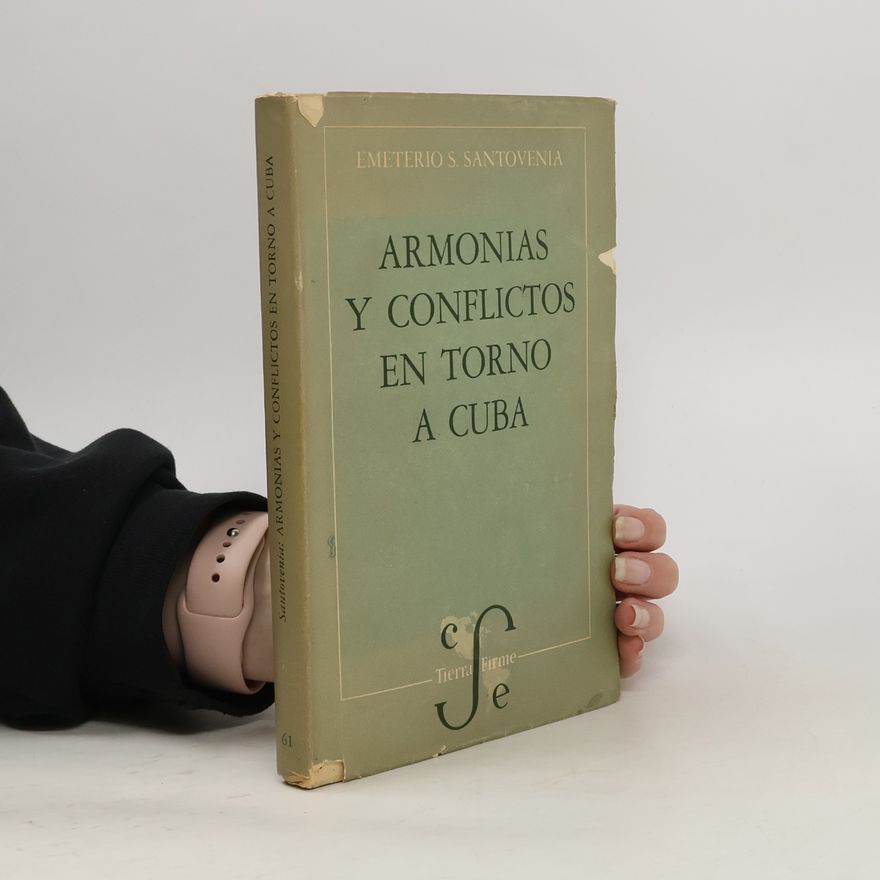 Emeterio Santiago Santovenia Armonías y conflictos en torno a Cuba