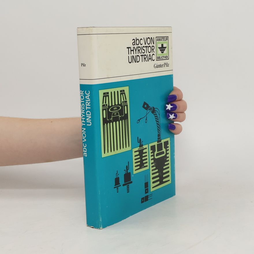 Gunter A. Pilz Abc von Thyristor und Triac