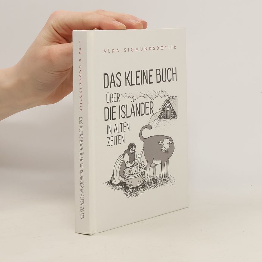 Alda Sigmundsdóttir Das Kleine Buch über die Isländer in alten Zeiten