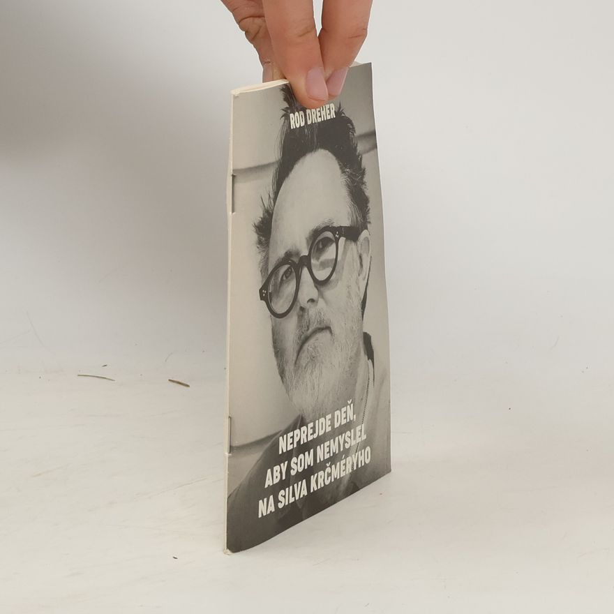 Rod Dreher Neprejde deň, aby som nemyslel na Silva Krčméryho