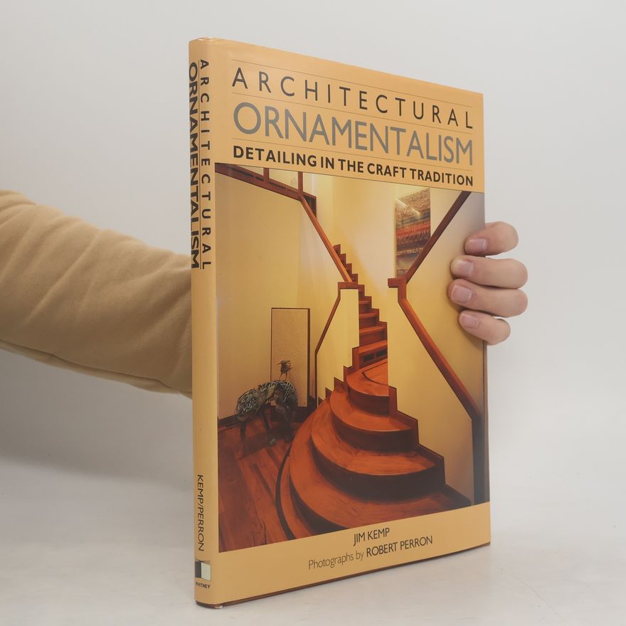 Jim Kem Architectural Ornamentalism. Detailing in the Craft Tradition