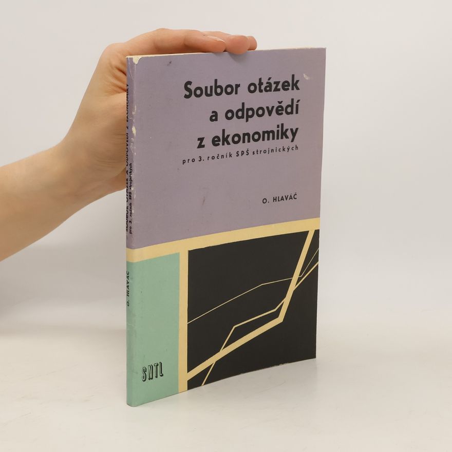 Otto Hlaváč Soubor otázek a odpovědí z ekonomiky pro 3. ročník SPŠ strojnických