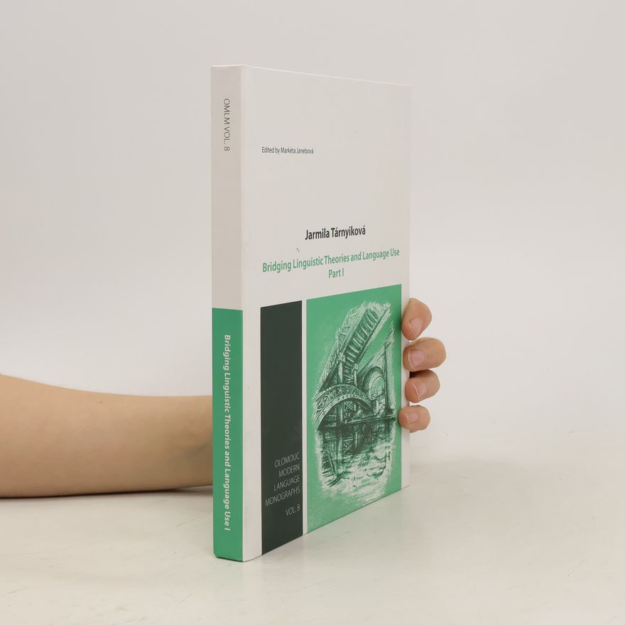Jarmila Tárnyiková Bridging Linguistic Theories and Language Use. Part I