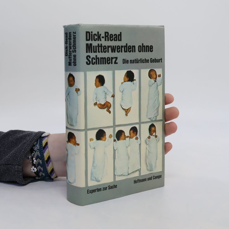 Grantly Dick Read Mutterwerden ohne Schmerz. Die natürliche Geburt
