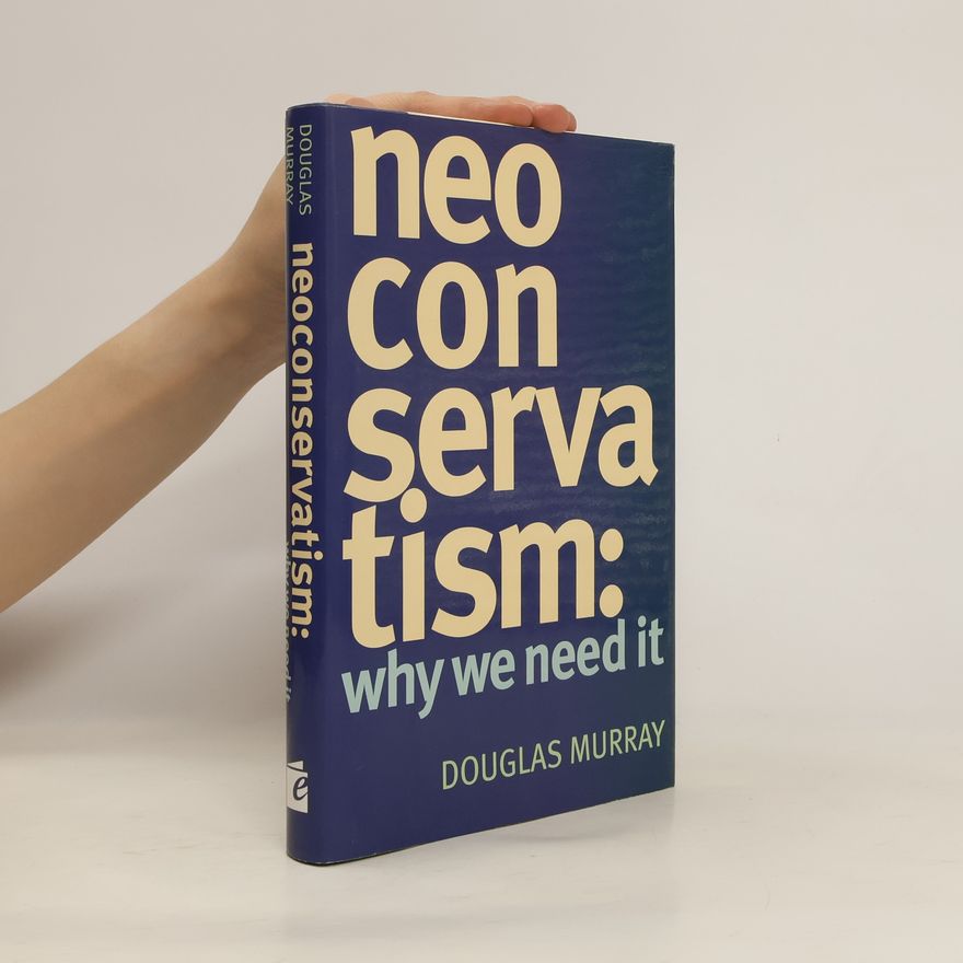 Douglas Murray Neoconservatism: Why We Need It