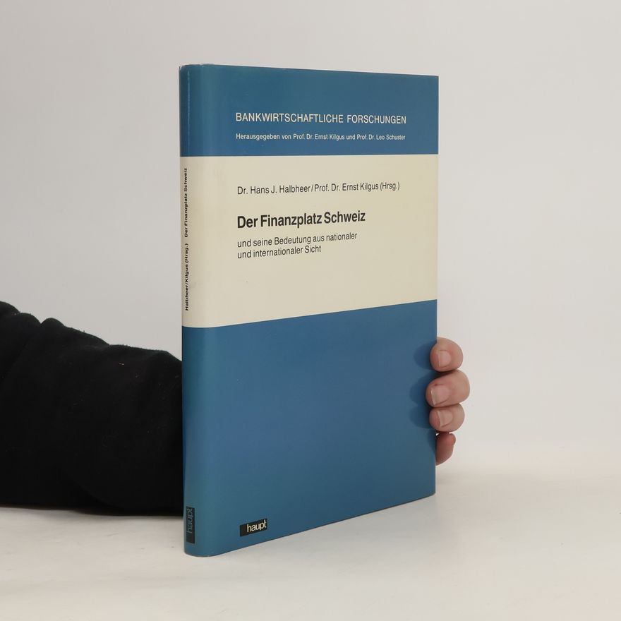 Hans J. Halbheer Der Finanzplatz Schweiz und seine Bedeutung aus nationaler und internationaler Sicht