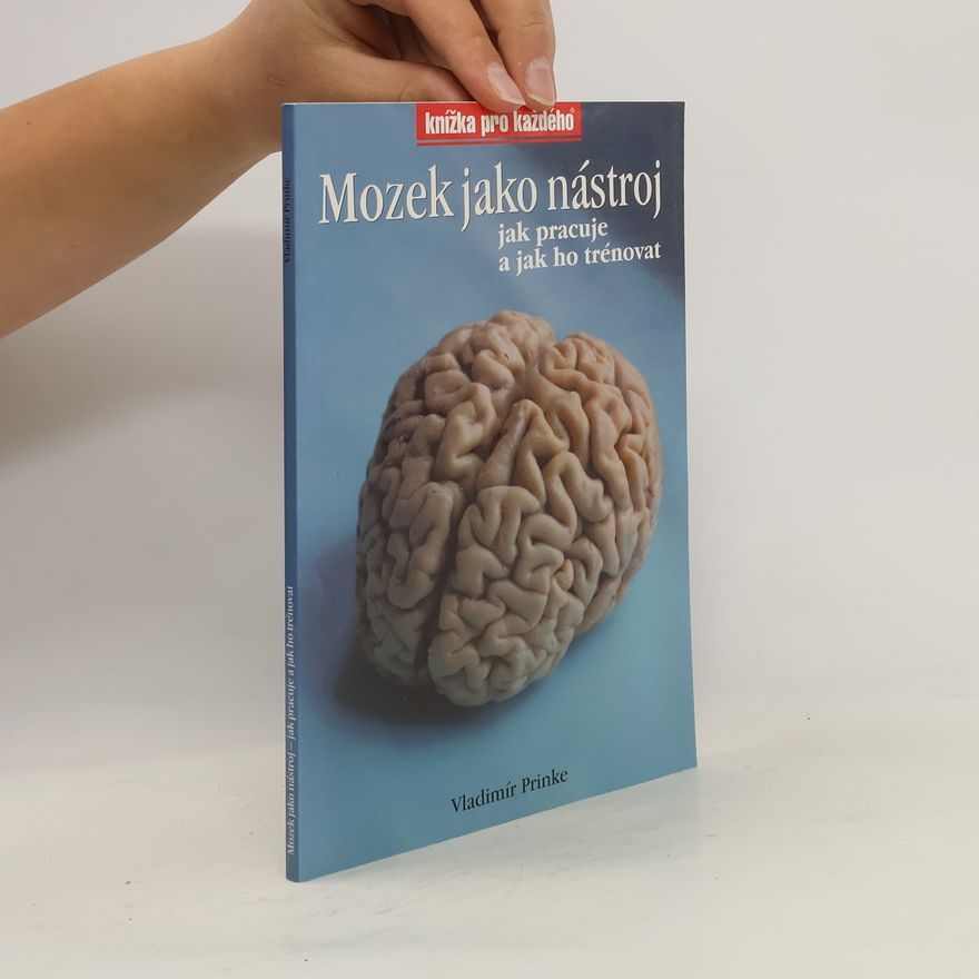 Vladimír Prinke Mozek jako nástroj, jak pracuje a jak ho trénovat