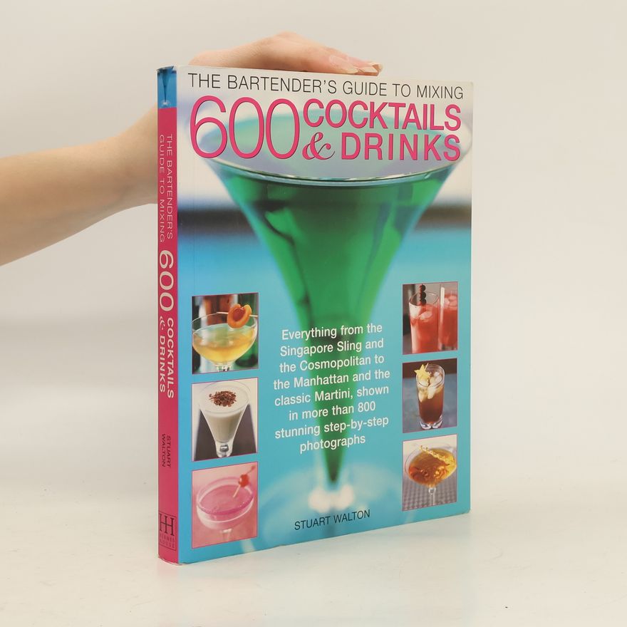 Stuart Walton The Bartender's Guide to Mixing 600 Cocktails & Drinks