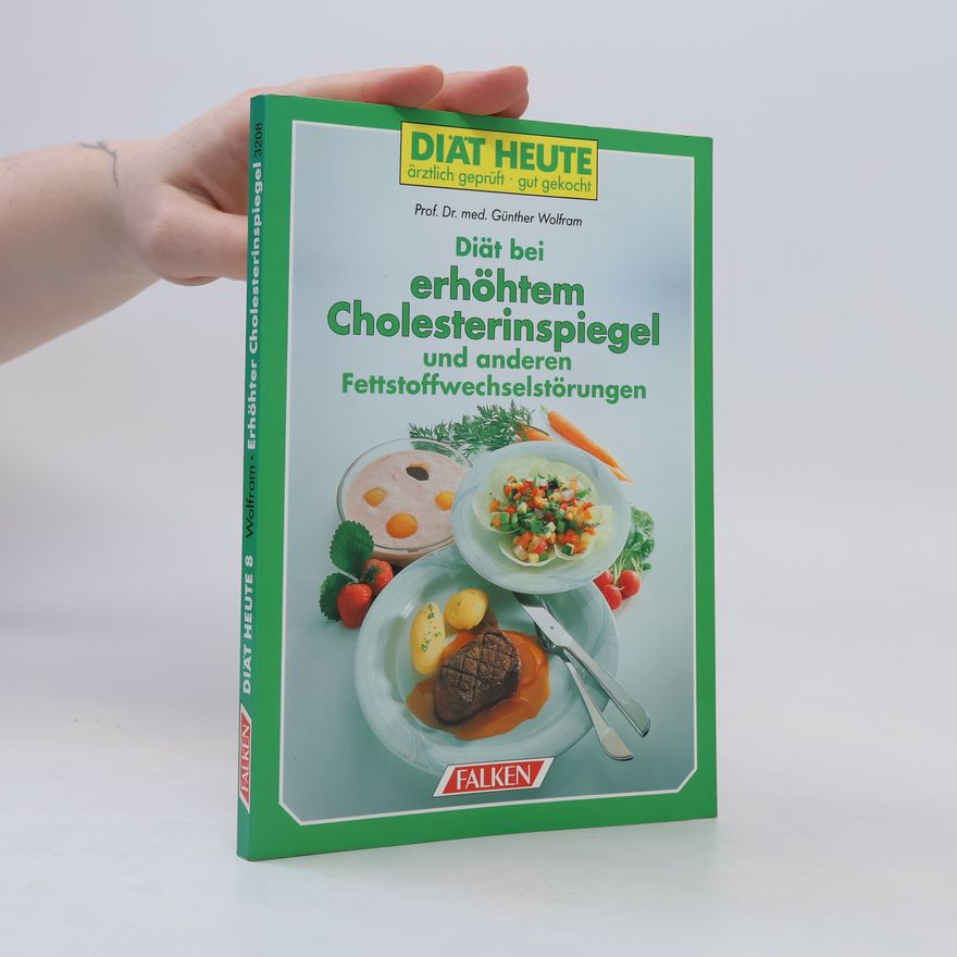 Günther Wolfram Diät bei Fettstoffwechselstörungen und zur Vorbeugung gegen Arteriosklerose