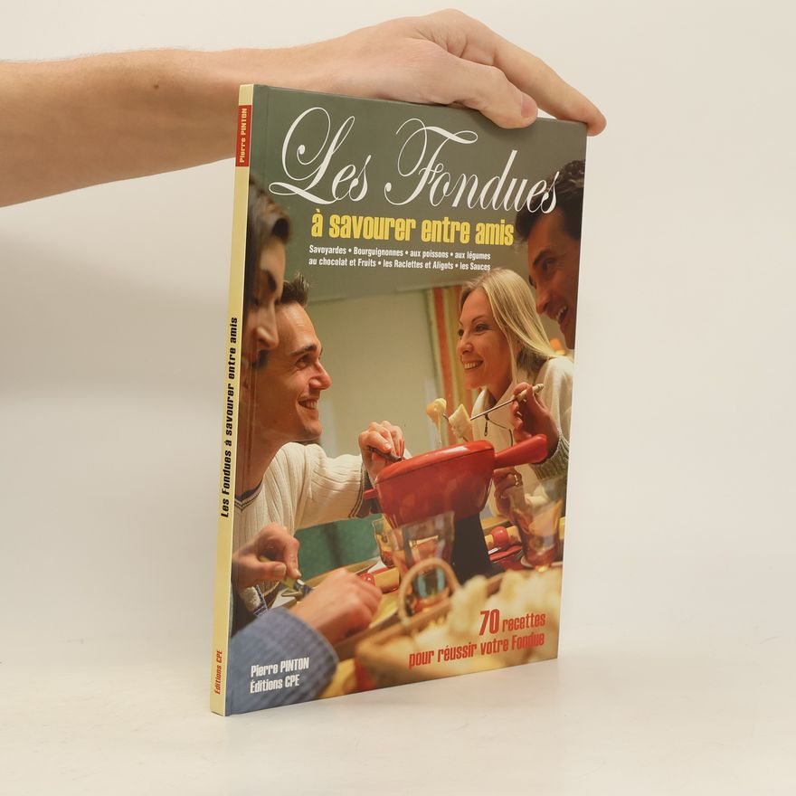 Pierre Pinton Les Fondues a savourer entre amis