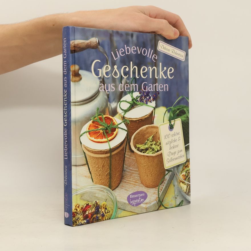 Deborah Robertson Liebevolle Geschenke aus dem Garten