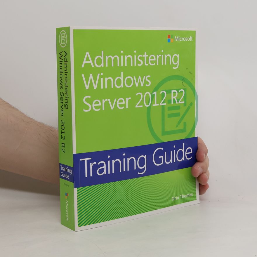 Orin Thomas Administering Windows Server 2012 R2. Training Guide