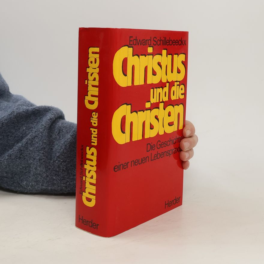 Edward Schillebeeckx Christus und die Christen: die Geschichte einer neuen Lebenspraxis