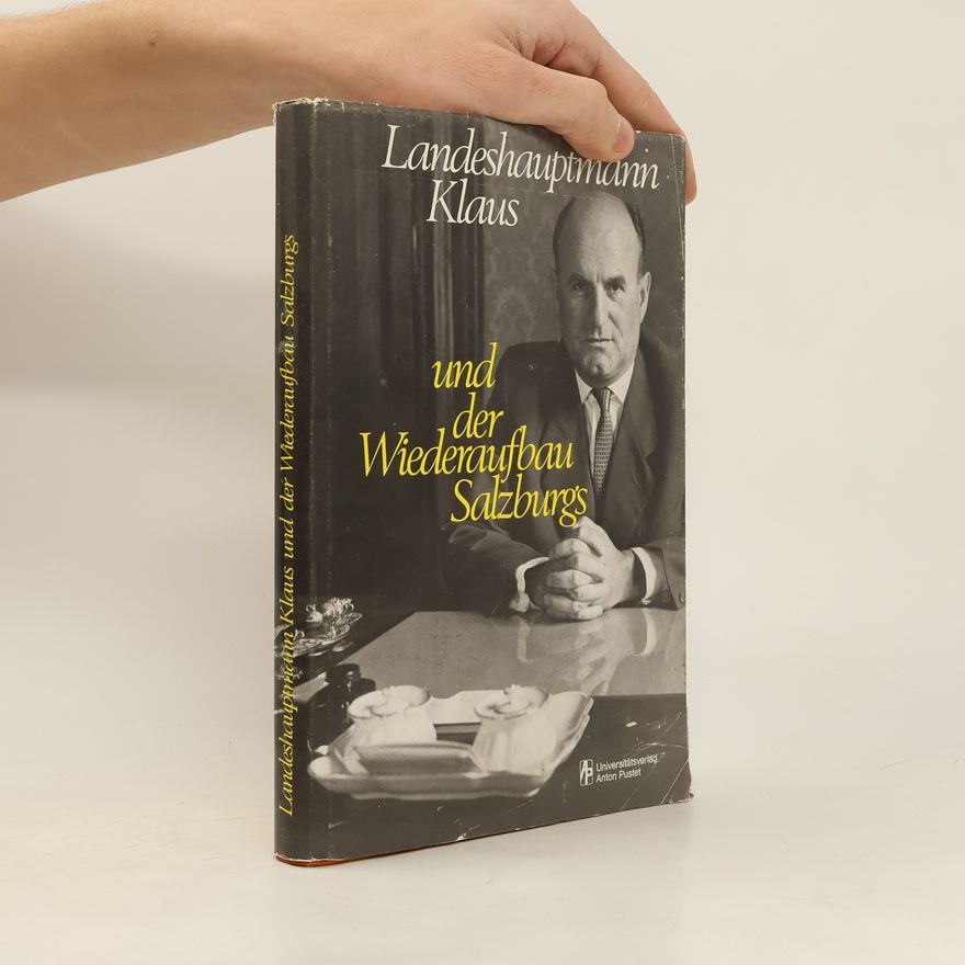 Wolfgang Huber Landeshauptmann Klaus und der Wiederaufbau Salzburgs