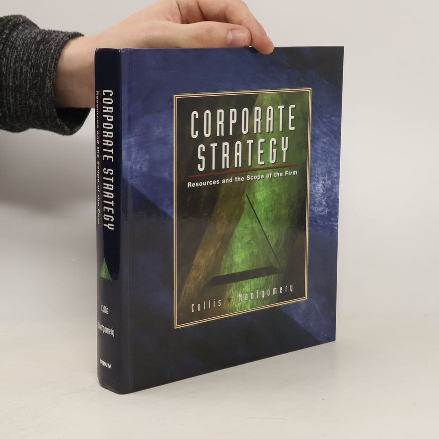 Cynthia A. Montgomery Corporate strategy. Resources and the scope of the firm