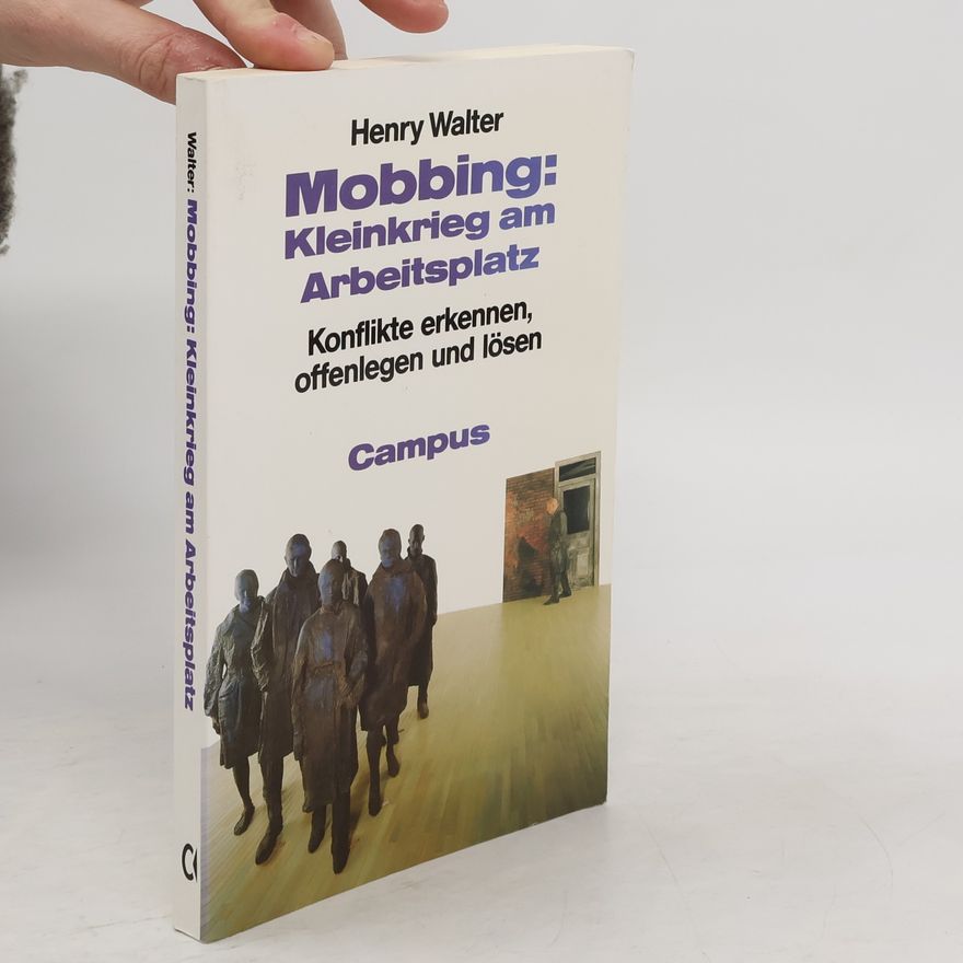 Henry Walter Mobbing: Kleinkrieg am Arbeitsplatz