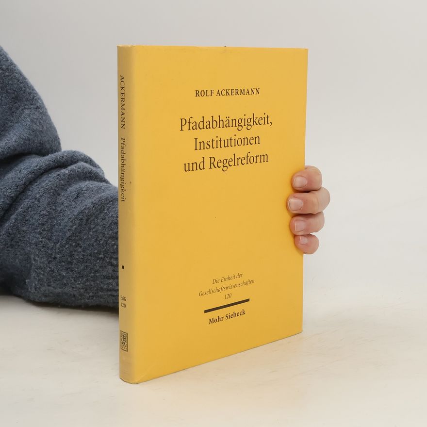 Rolf Ackermann Pfadabhängigkeit, Institutionen und Regelreform