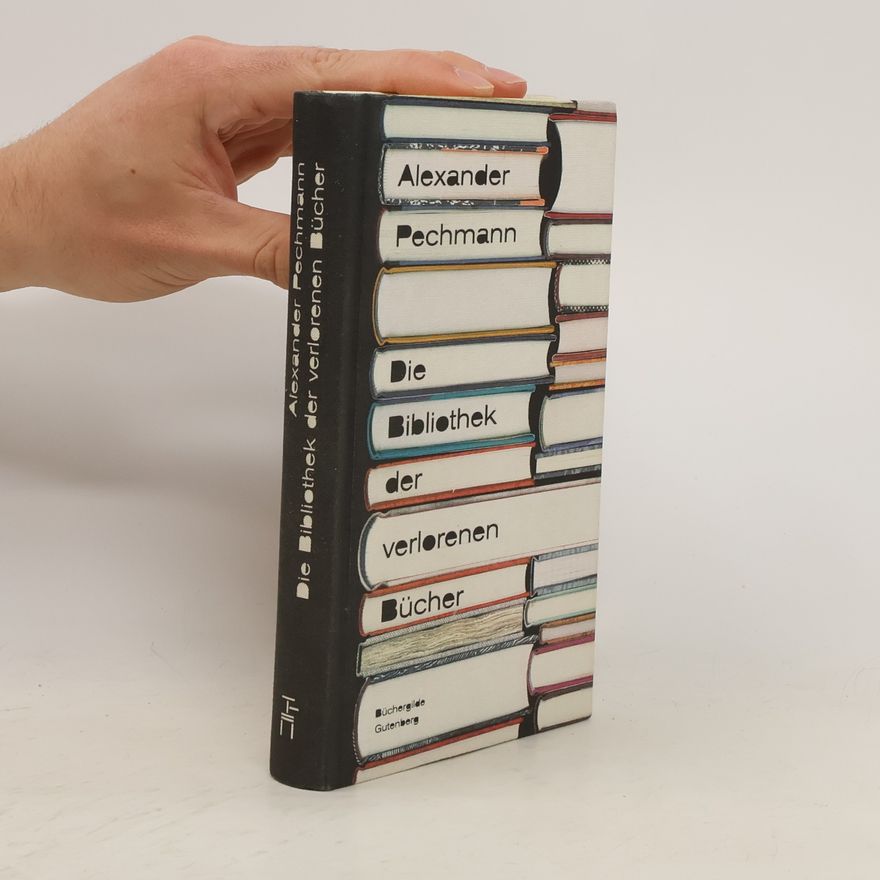 Alexander Pechmann Die Bibliothek der verlorenen Bücher
