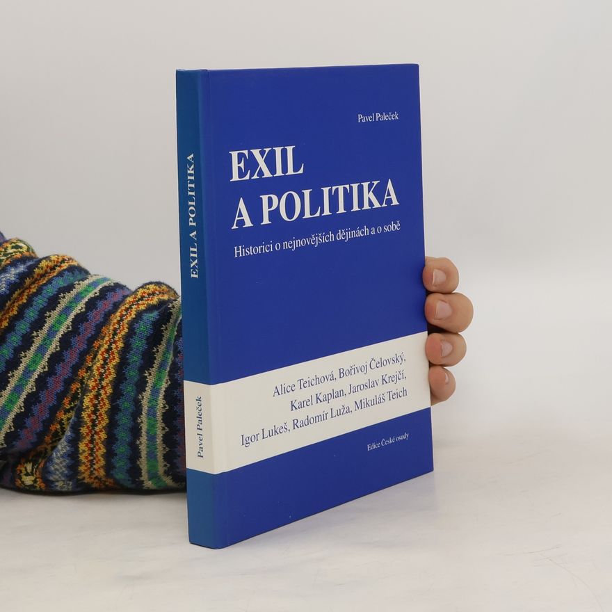 Pavel Paleček Exil a politika : historici o nejnovějších dějinách a o sobě