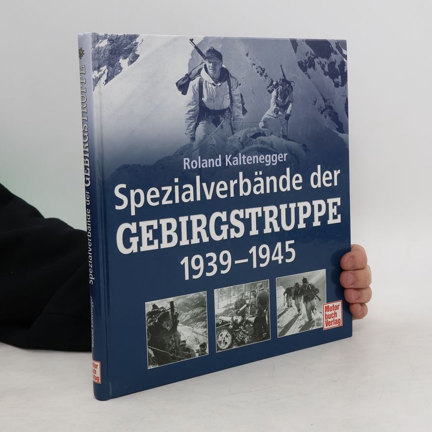 Roland Kaltenegger Spezialverbände der Gebirgstruppe 1939 - 1945