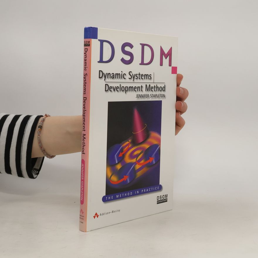 Jennifer Stapleton DSDM: Dynamic Systems Development Method – The Method in Practice