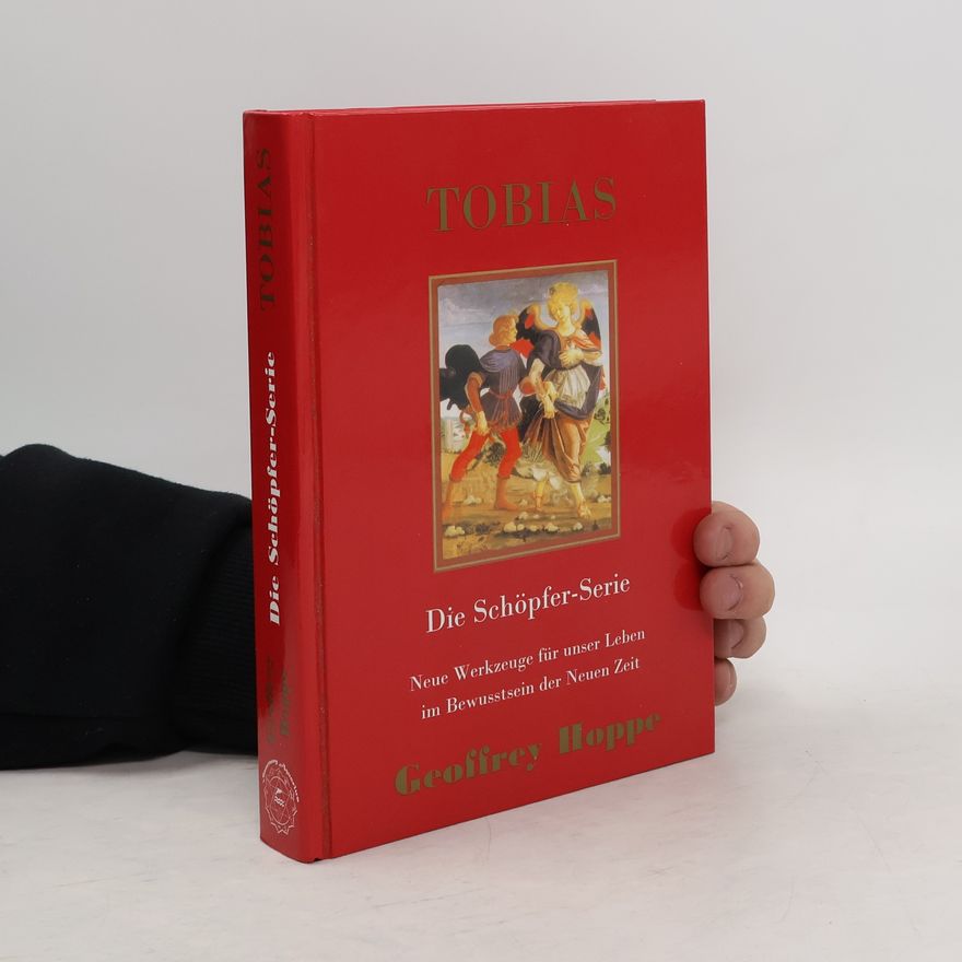 Geoffrey Hoppe Tobias, Die Schöpfer-Serie. Neue Werkzeuge für unser Leben im Bewusstsein der Neuen Zeit
