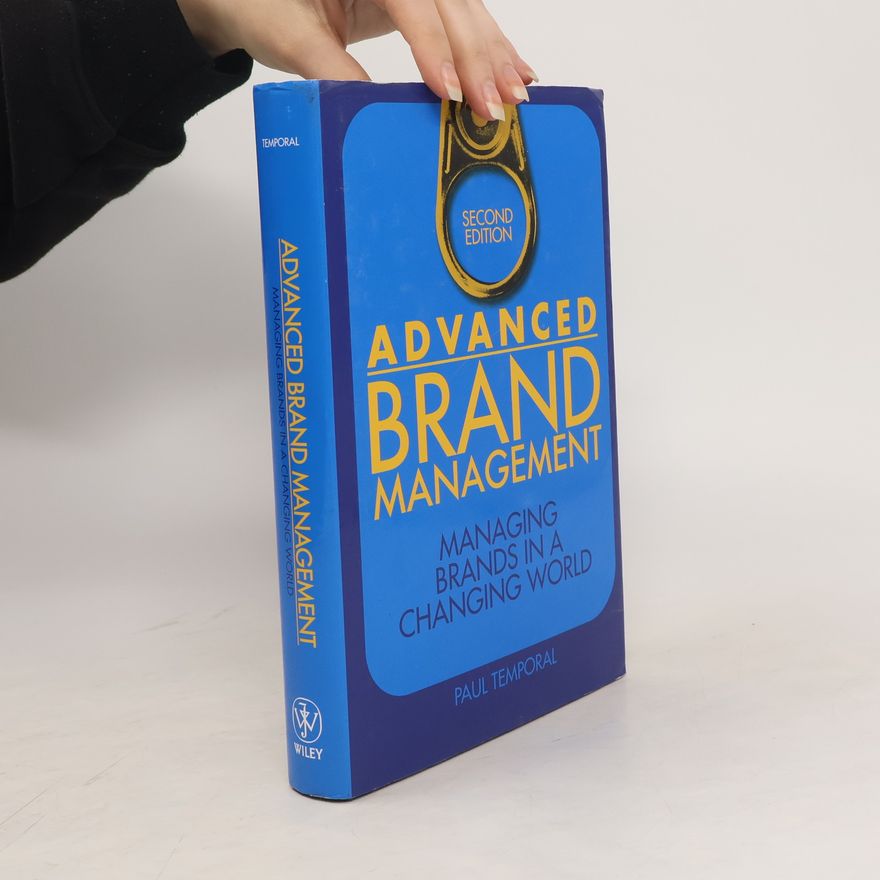 Paul Temporal Advanced Brand Management - Managing Brands in a Changing World (Second Edition)