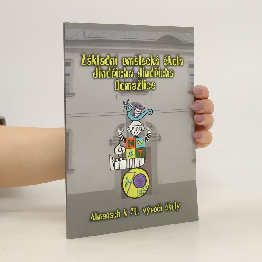 Collectif d'auteurs Základní umělecká škola Jindřicha Jindřicha Domažlice. Almanach k 70. výročí školy
