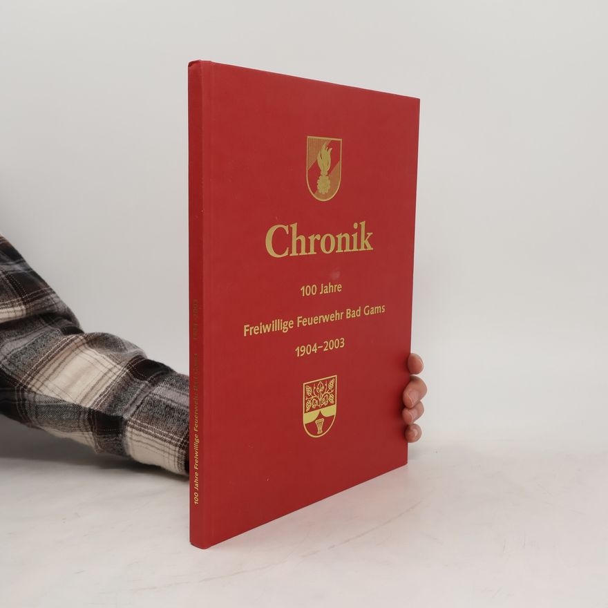 Collectif d'auteurs Chronik. 100 Jahre Freiwillige Feuerwehr Bad Gams. 1904-2003