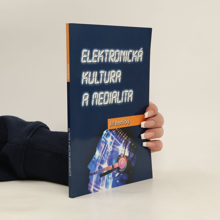 Jiří Bystřický Elektronická kultura a medialita