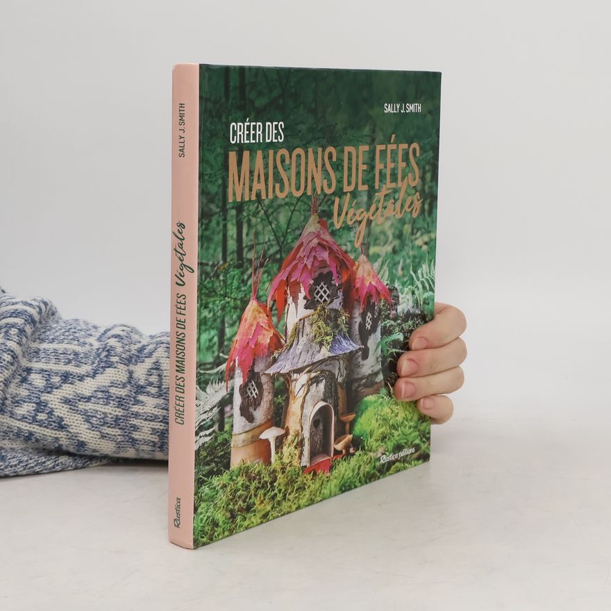 Sally J. Smith Créer des maisons de fées végétales