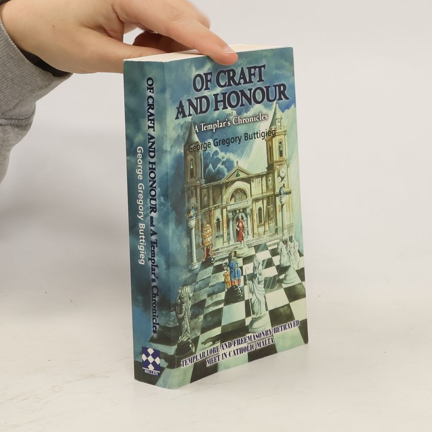 George Gregory Buttigieg Of Craft and Honour and A Templar's Chronicles