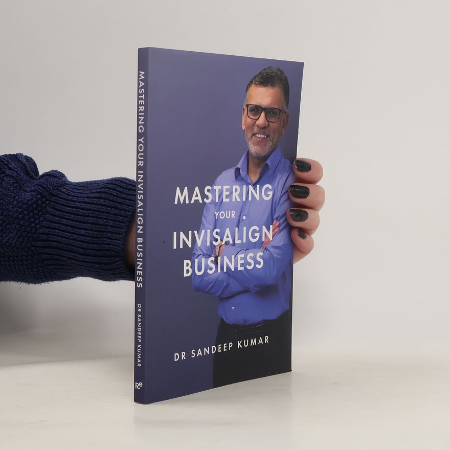 Sandeep Kumar Mastering Your Invisalign Business