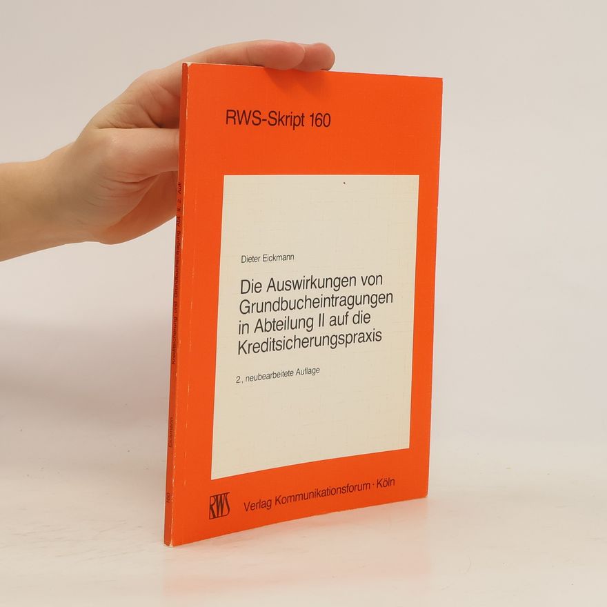 Dieter Eickmann Die Auswirkungen von Grundbucheintragungen in Abteilung II auf die Kreditsicherungspraxis